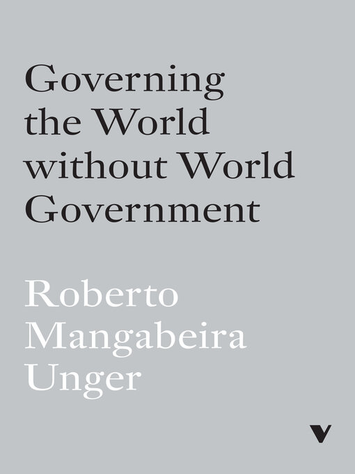 Title details for Governing the World Without World Government by Roberto Mangabeira Unger - Wait list